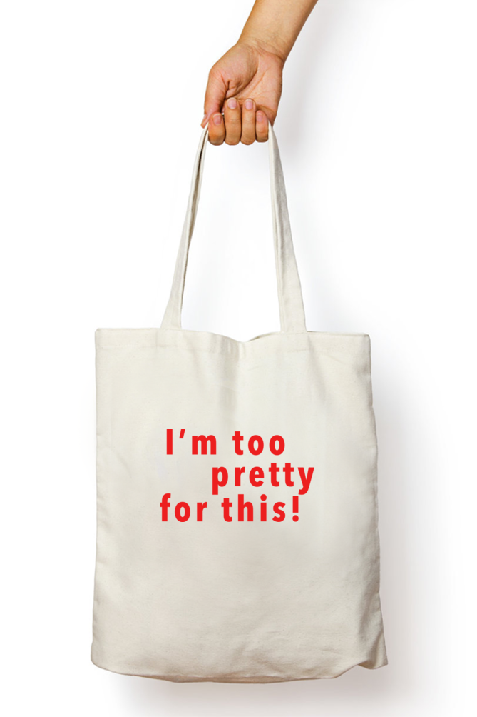 'I'm too pretty for this' tote bag