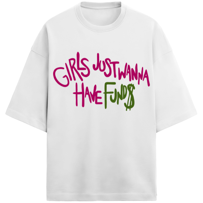 'Girls just wanna have funds' French Terry Cotton Oversized Unisex T-Shirt