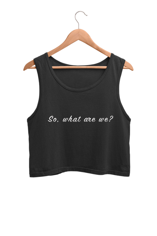 The 'What are we?' Crop Tank Top