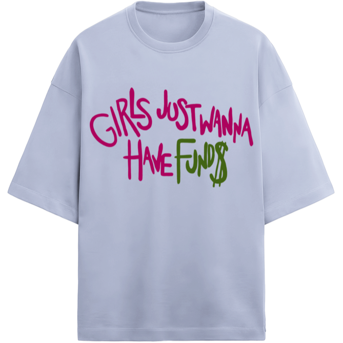 'Girls just wanna have funds' French Terry Cotton Oversized Unisex T-Shirt