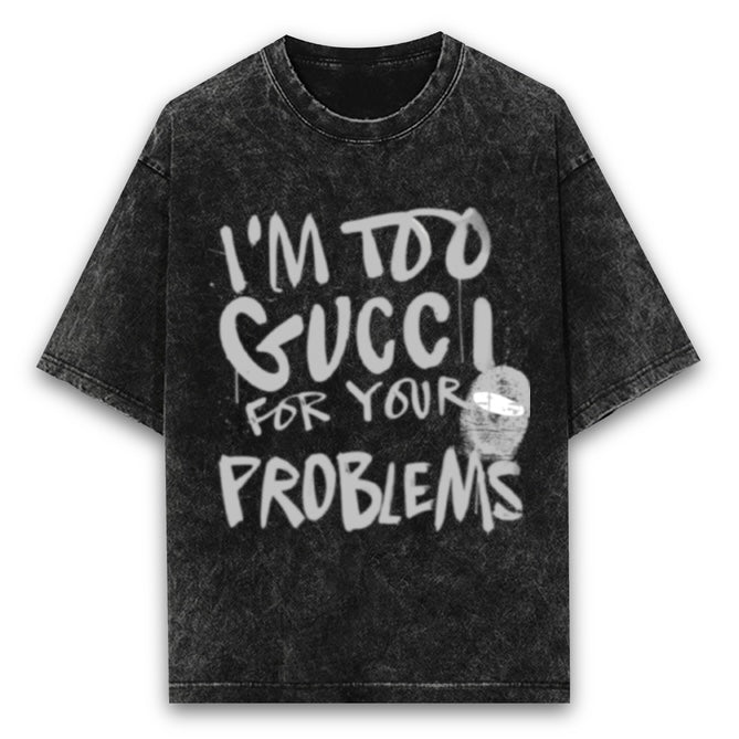 ‘I’m too Gucci for your problems’ Oversized Unisex Acid Wash T-Shirt