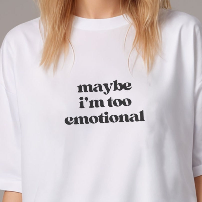 'Maybe I'm too emotional' Oversized T-Shirt