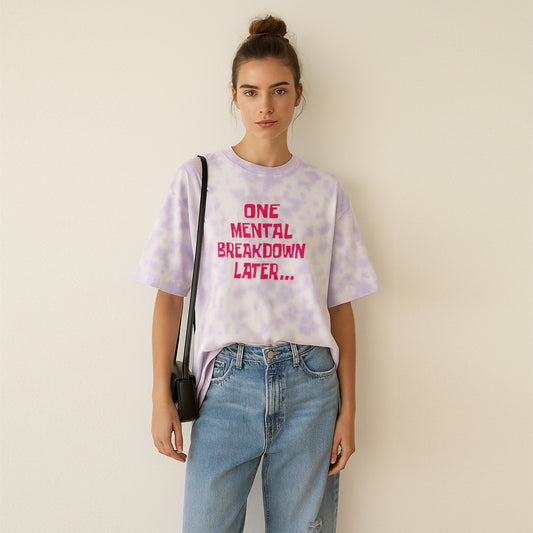 'Mental Breakdown Later' Unisex Tie Dye Oversized T-Shirt