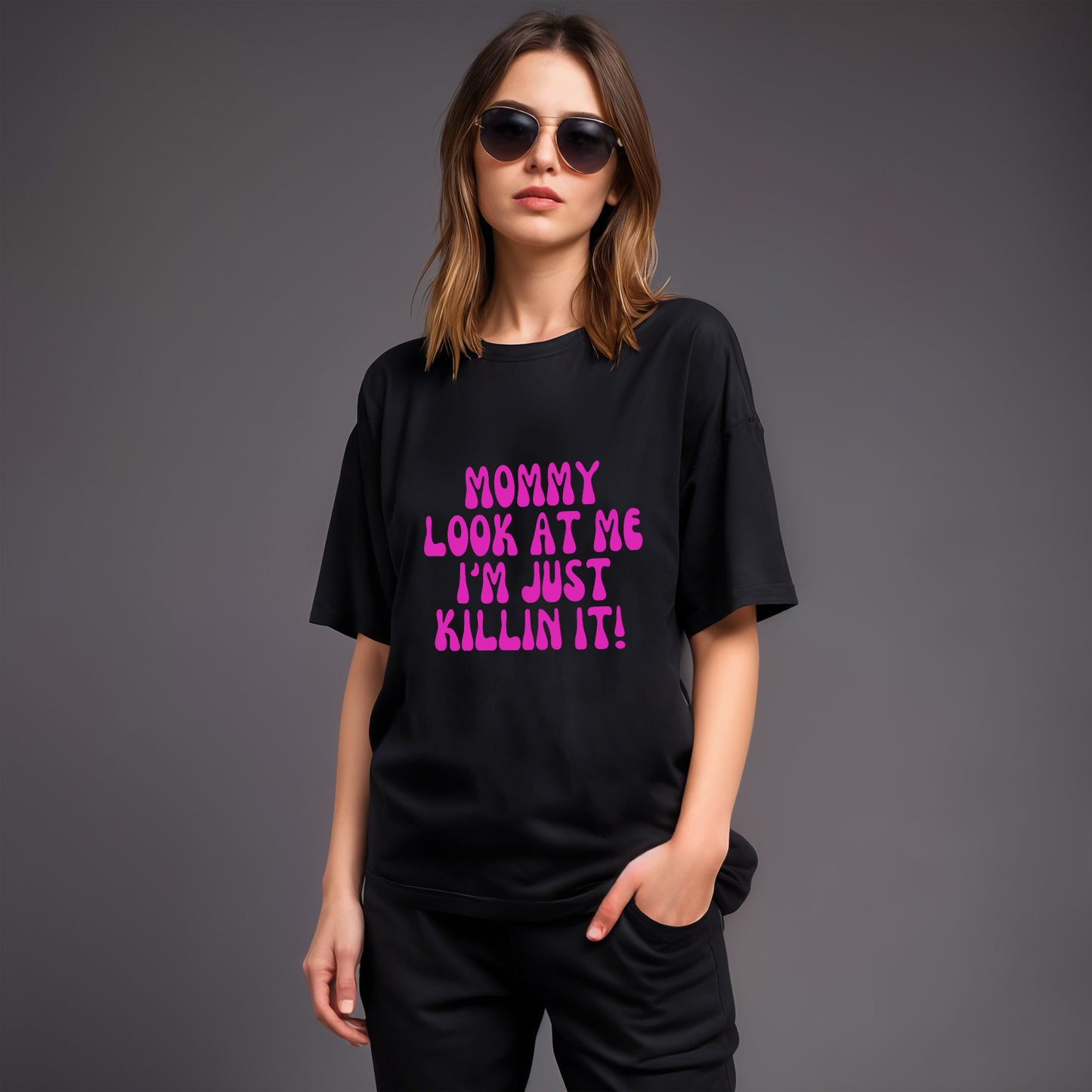 'Mommy look at me, I'm just killin it' Oversized T-Shirt