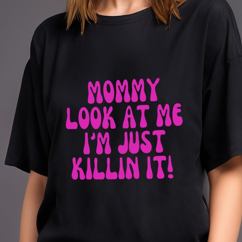 'Mommy look at me, I'm just killin it' Oversized T-Shirt