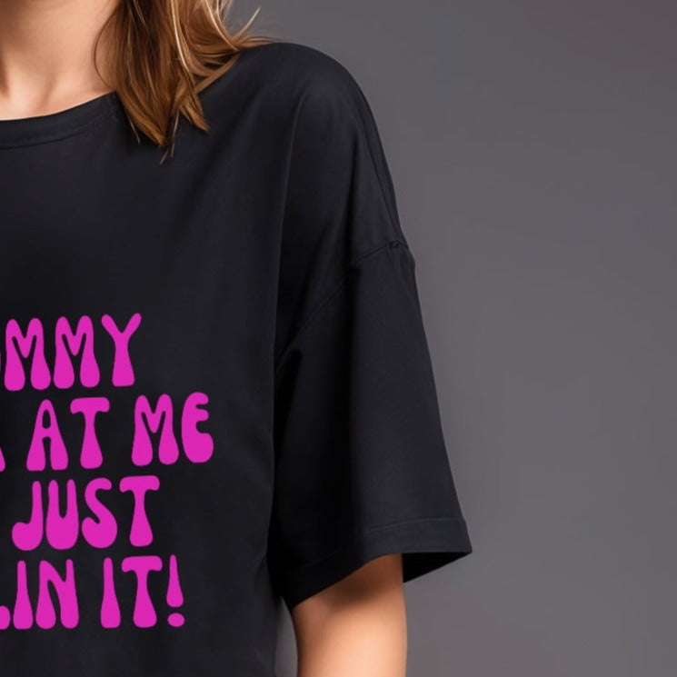 'Mommy look at me, I'm just killin it' Oversized T-Shirt