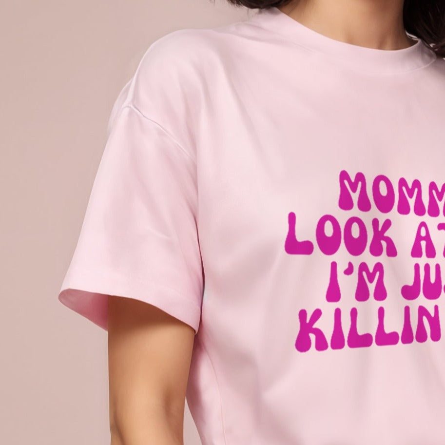 'Mommy look at me, I'm just killin it' Oversized T-Shirt