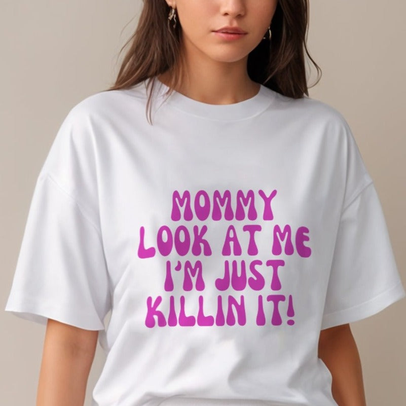 'Mommy look at me, I'm just killin it' Oversized T-Shirt