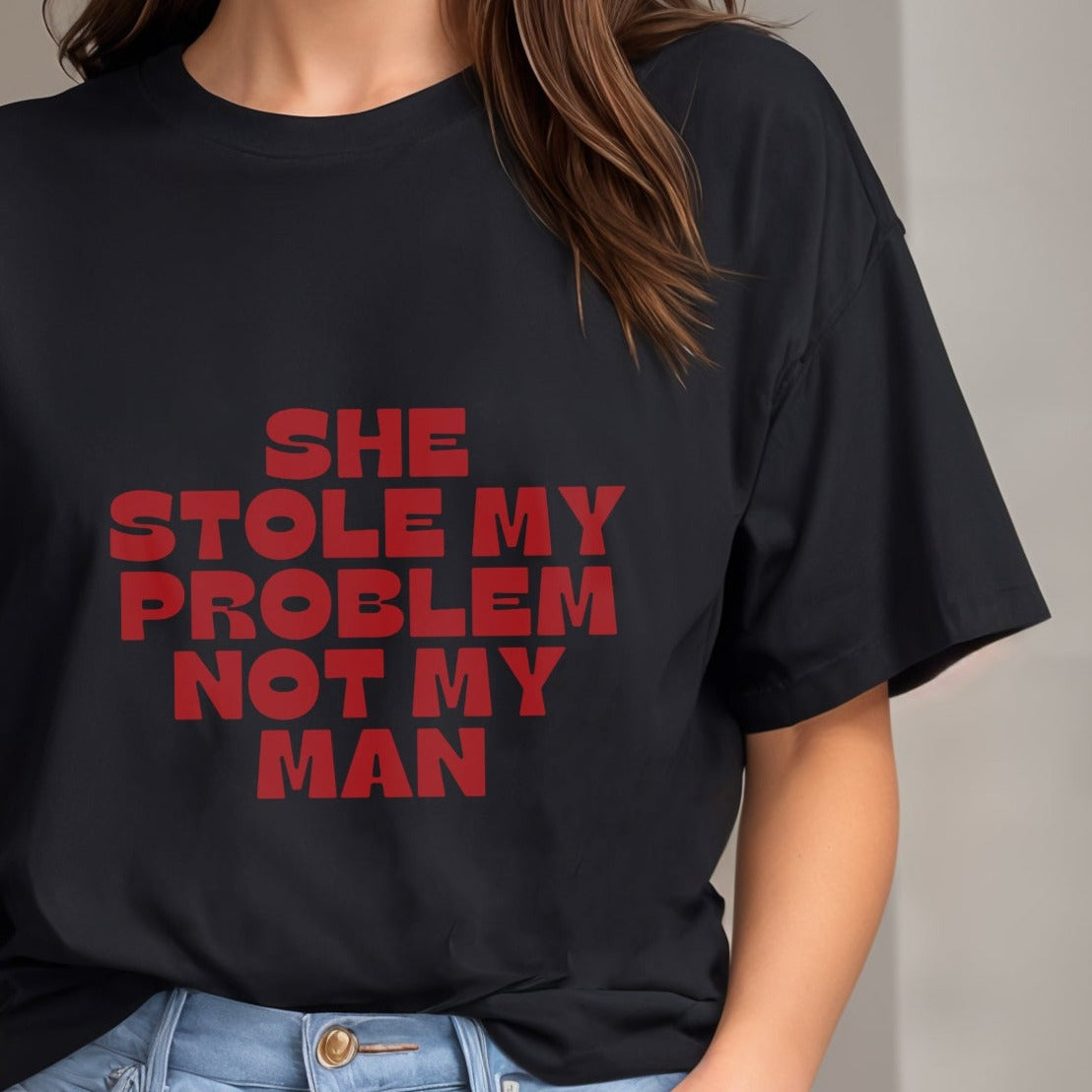 'Stole my problem not my man' Oversized T-Shirt