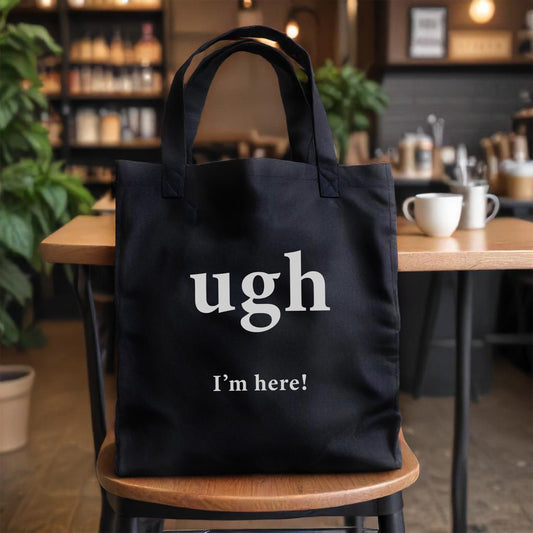 'Ugh I'm here' Tote Bag